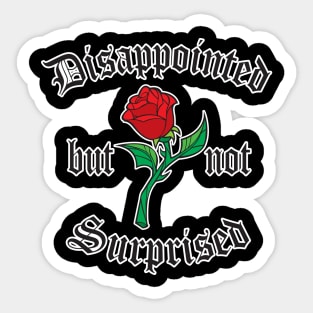 Disappointed but not Surprised Sticker